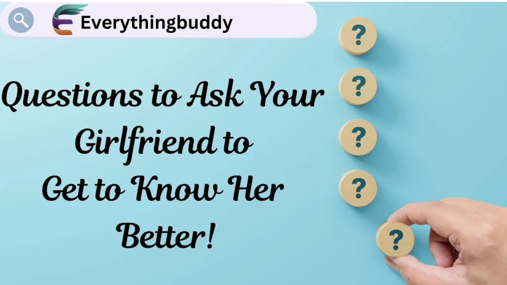 List of Questions to Ask Your Girlfriend in a Relationship