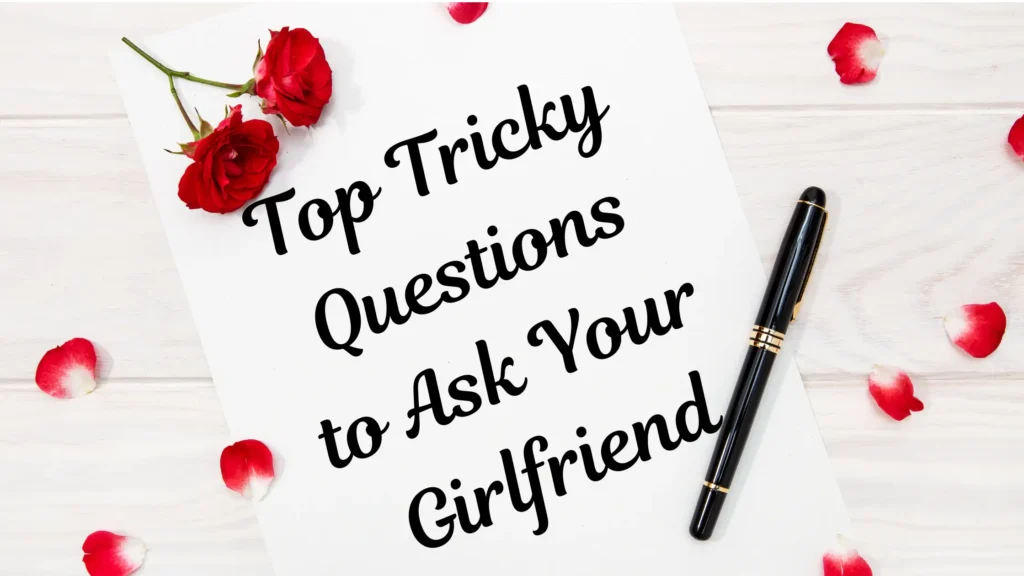 Top 50+ Tricky Questions to Ask Your Girlfriend